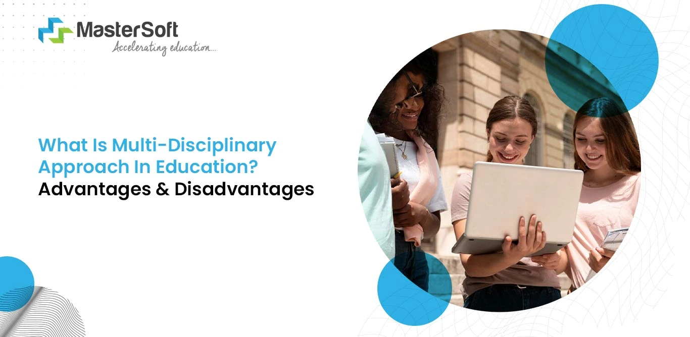 What Is Multi-Disciplinary Approach In Education Advantages and Disadvantages