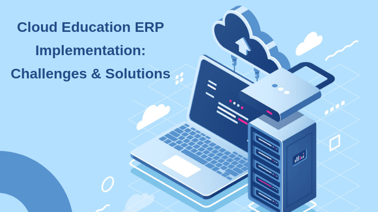 Cloud Education ERP Implementation: Challenges & Solutions