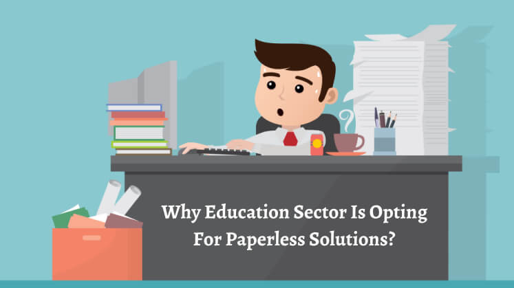 Why Education Sector Is Opting For Paperless Solutions