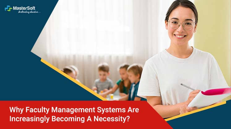 Why Faculty Management Systems Are Increasingly Becoming A Necessity?