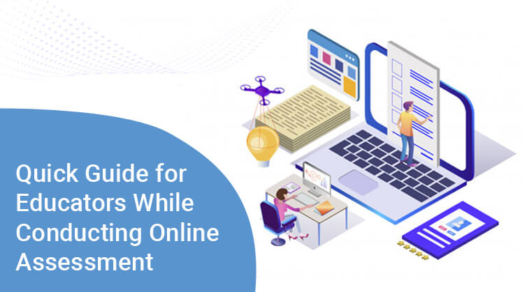 Quick Guide for Educators While Conducting Online Assessment