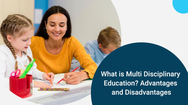 What is Multi Disciplinary Education? Advantages and Disadvantages