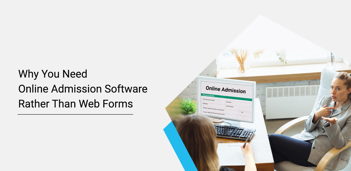 Why You Need Online Admission Software Rather Than Web Forms