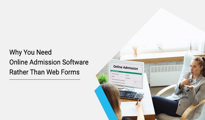 Why You Need Online Admission Software Rather Than Web Forms