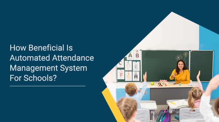 How Beneficial Is Automated Attendance Management System For Schools?