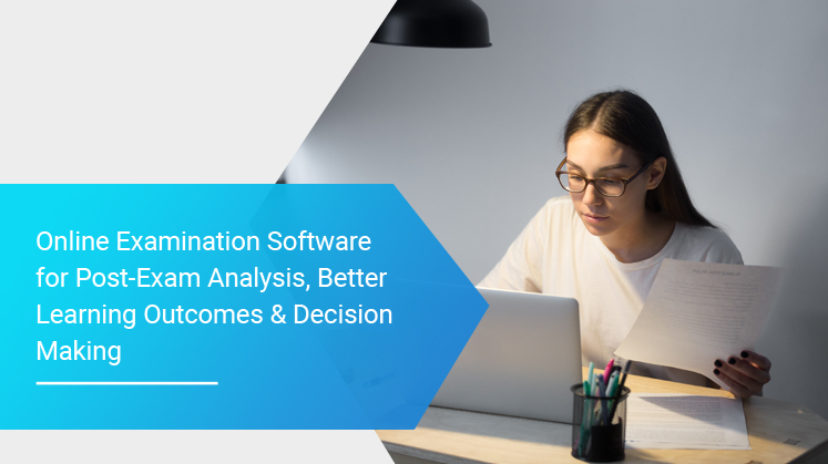 Online Examination Software for Post-Exam Analysis, Better Learning Outcomes & Decision Making