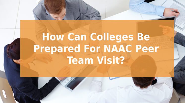 How Can Colleges Be Prepared For NAAC Peer Team Visit?