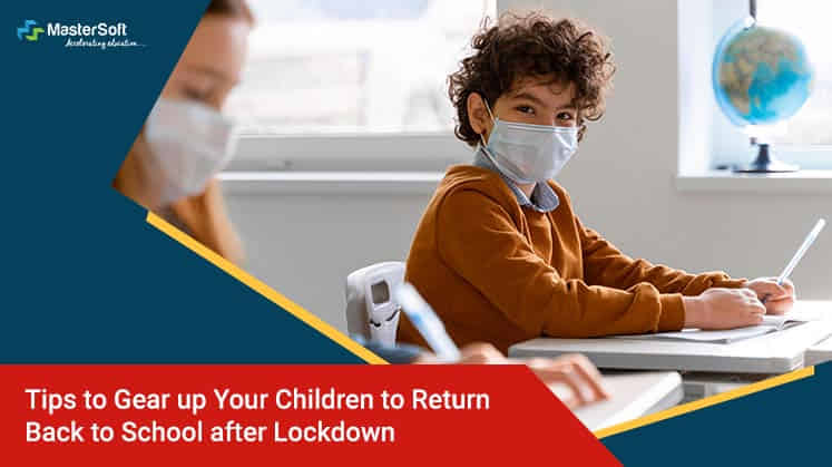 Tips to Gear up Your Children To Return Back to School after Lockdown