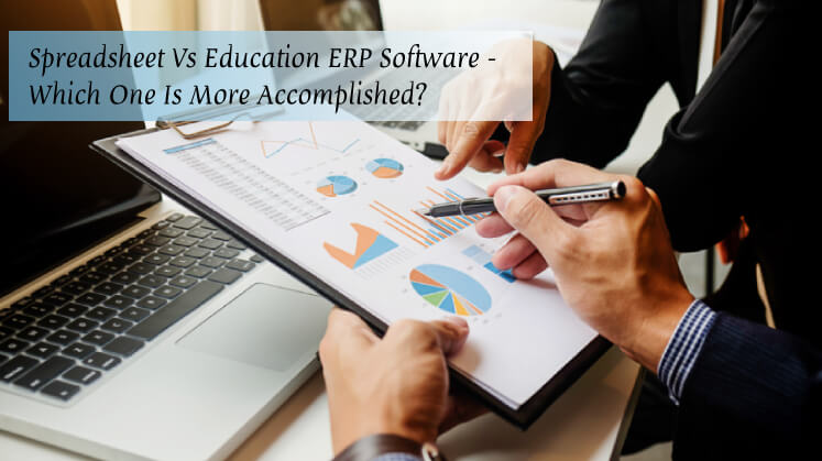 Spreadsheet Vs Education ERP Software - Which One is More Accomplished?