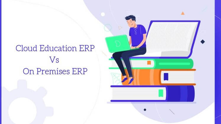 Why cloud education ERP is better than on premises ERP?